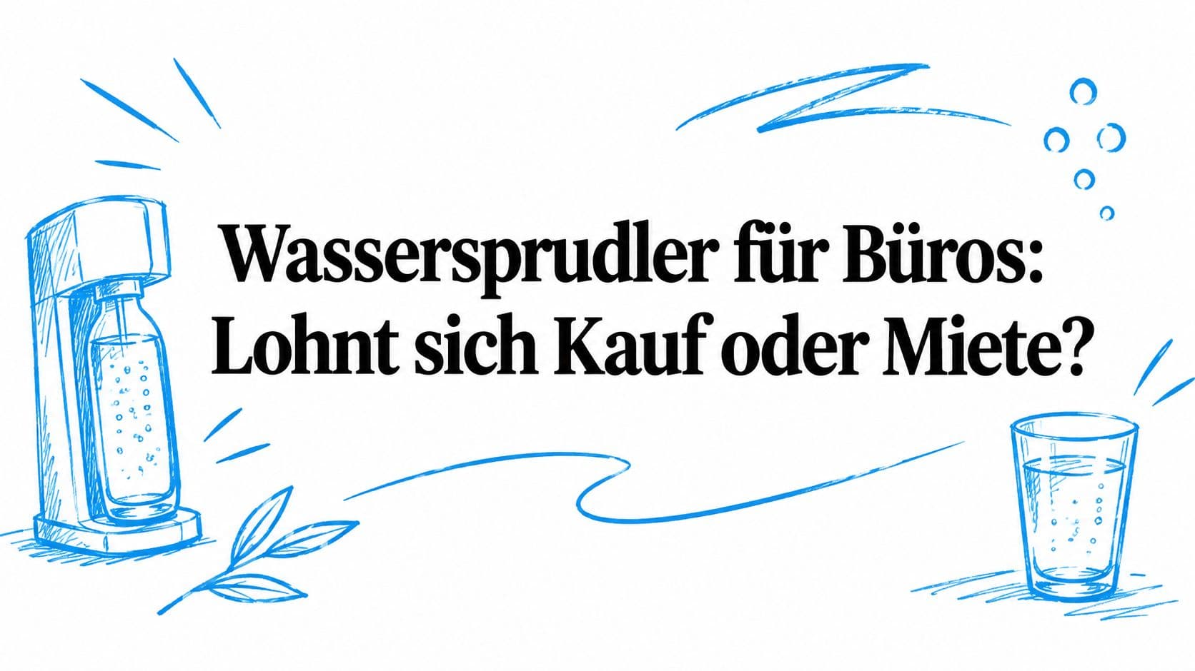 Wassersprudler für Büros: Lohnt sich Kauf oder Miete?
