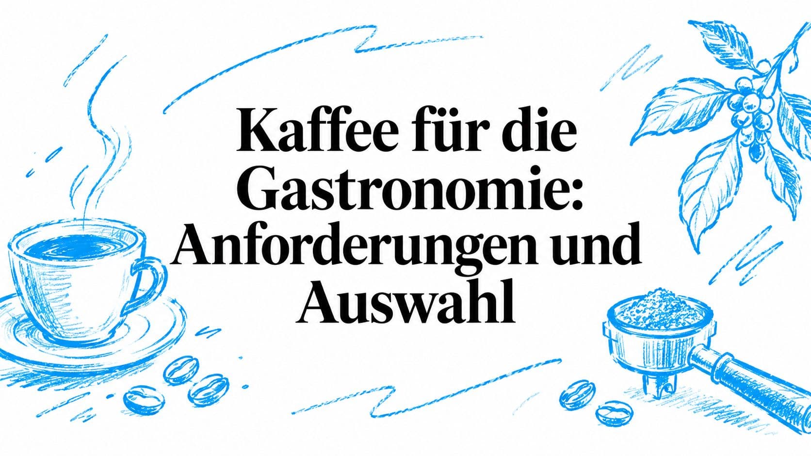 Kaffee für die Gastronomie: Anforderungen und Auswahl